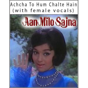 Achcha To Hum Chalte Hain (with female vocals)  -  Aan Milo Sajna