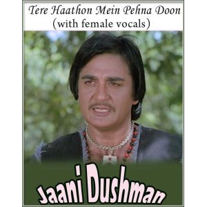 Tere Haathon Mein Pehna Ke (With Female Vocals) - Jaani Dushman (MP3 Format)