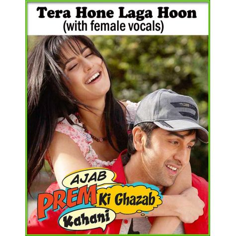 Tera Hone Laga Hoon (with female vocals)  -  Ajab Prem Ki Gajab Kahani (MP3 and Video Karaoke Format)