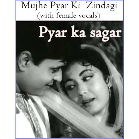 Mujhe Pyar Ki  Zindagi (with female vocals)  -  Pyar ka sagar (MP3 and Video Karaoke Format)